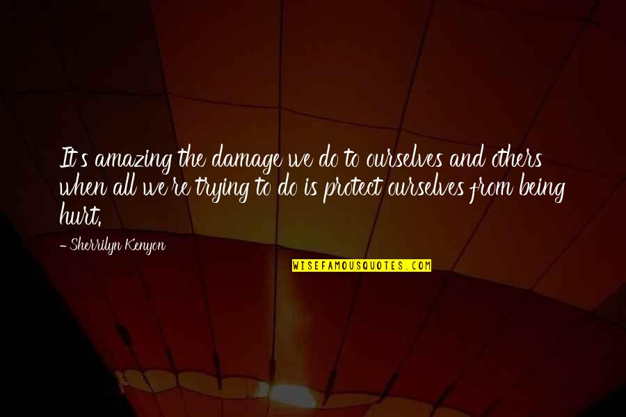 Dundies Quotes By Sherrilyn Kenyon: It's amazing the damage we do to ourselves