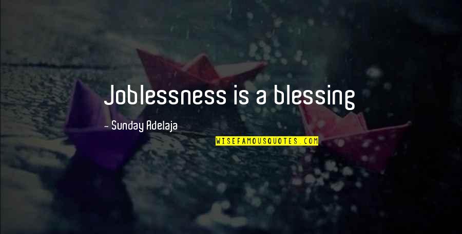 Dundies Quotes By Sunday Adelaja: Joblessness is a blessing