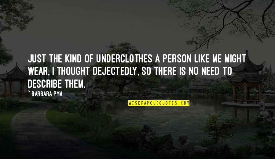 Dundragon Quotes By Barbara Pym: Just the kind of underclothes a person like