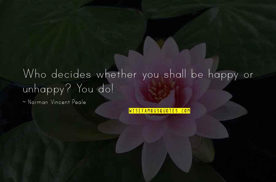Dundrearies Quotes By Norman Vincent Peale: Who decides whether you shall be happy or Dundrearies Quotes By Norman Vincent Peale: Who decides whether you shall be happy or