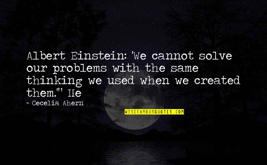Dune Ecology Quotes By Cecelia Ahern: Albert Einstein: 'We cannot solve our problems with