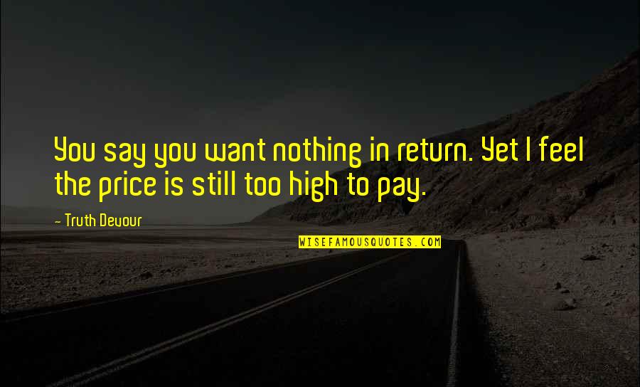 Dune Juice Of Sapho Quote Quotes By Truth Devour: You say you want nothing in return. Yet