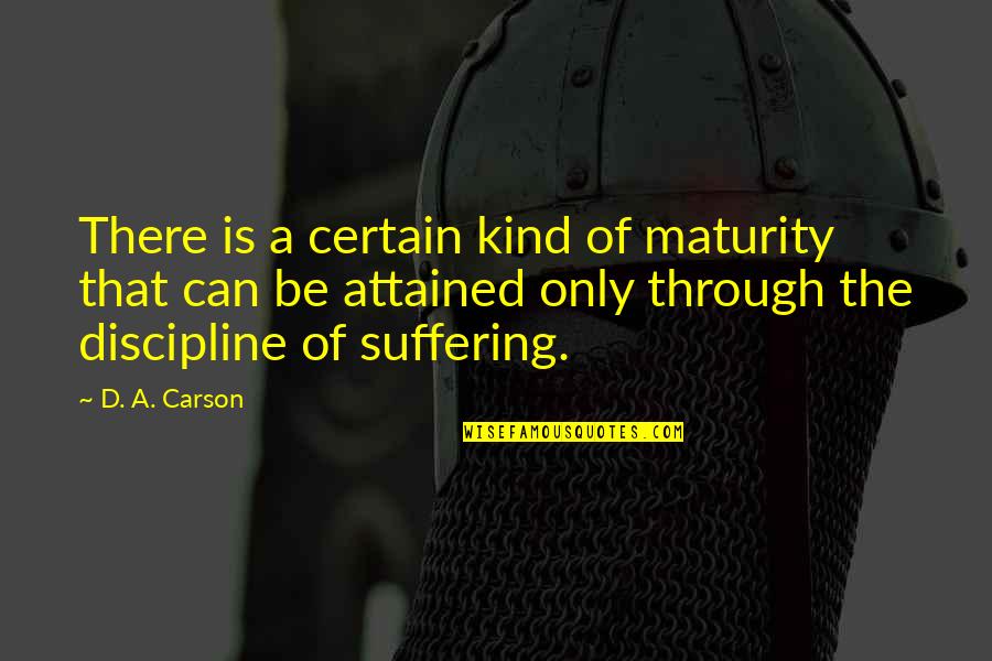 Dune Maker Quotes By D. A. Carson: There is a certain kind of maturity that