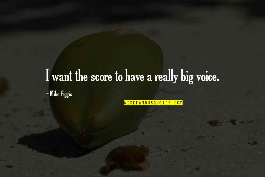 Dune Nature Quotes By Mike Figgis: I want the score to have a really Dune Nature Quotes By Mike Figgis: I want the score to have a really
