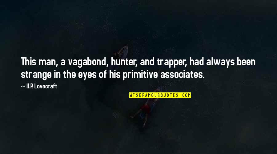 Dune Pain Quotes By H.P. Lovecraft: This man, a vagabond, hunter, and trapper, had
