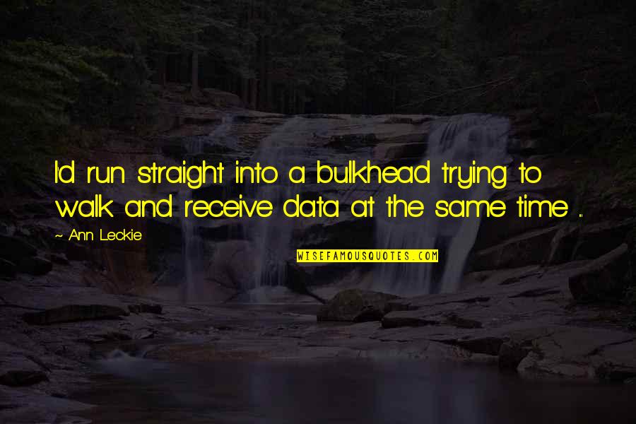 Dune Water Quotes By Ann Leckie: I'd run straight into a bulkhead trying to