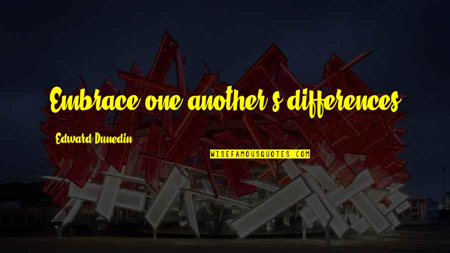 Dunedin Quotes By Edward Dunedin: Embrace one another's differences