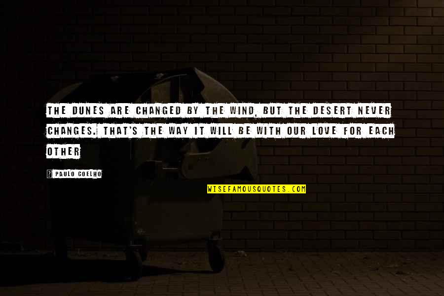 Dunes Quotes By Paulo Coelho: The dunes are changed by the wind, but Dunes Quotes By Paulo Coelho: The dunes are changed by the wind, but