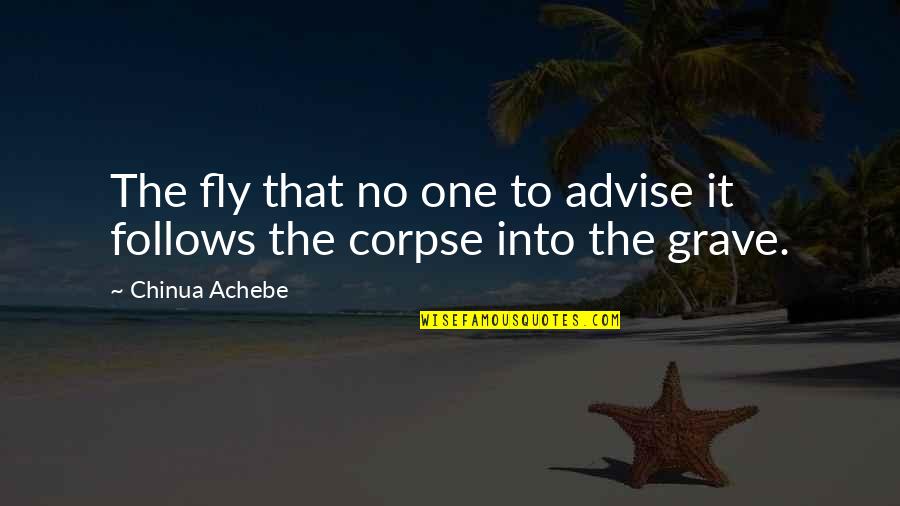 Dunette Quotes By Chinua Achebe: The fly that no one to advise it