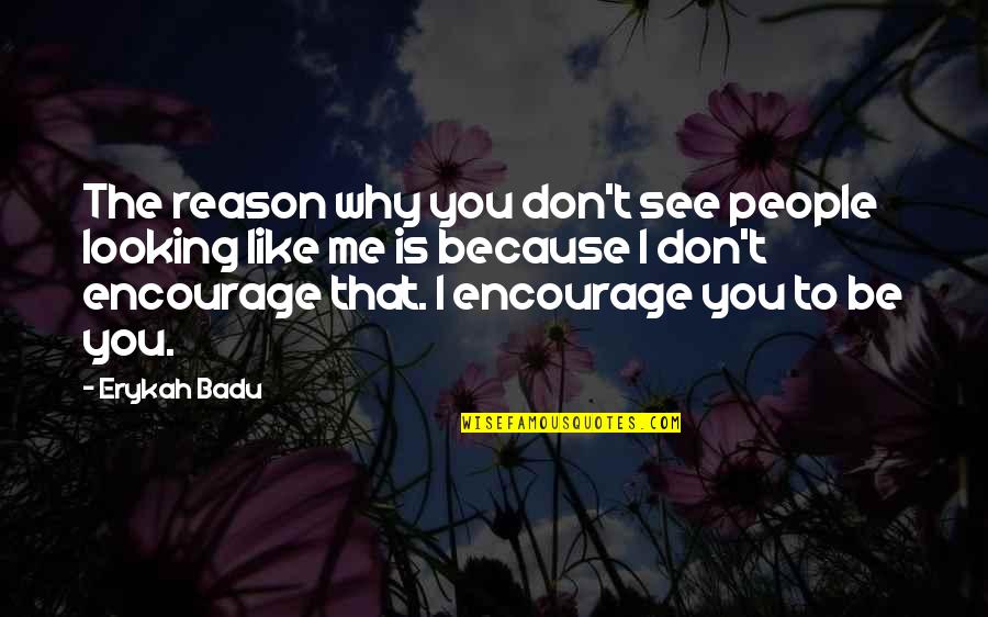 Dunette Quotes By Erykah Badu: The reason why you don't see people looking