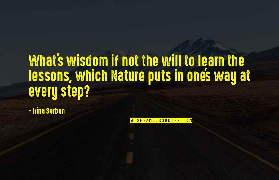 Dunette Quotes By Irina Serban: What's wisdom if not the will to learn