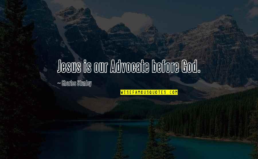 Dunfield Jay Quotes By Charles Stanley: Jesus is our Advocate before God.