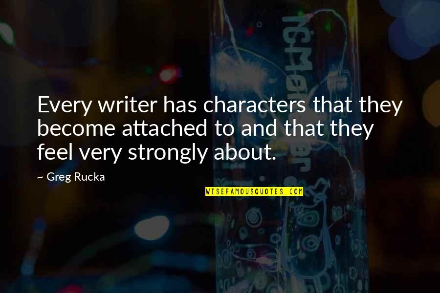 Dunfield Jay Quotes By Greg Rucka: Every writer has characters that they become attached