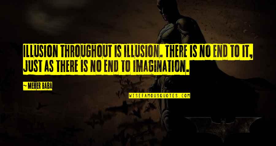 Dunfillan Quotes By Meher Baba: Illusion throughout is illusion. There is no end Dunfillan Quotes By Meher Baba: Illusion throughout is illusion. There is no end