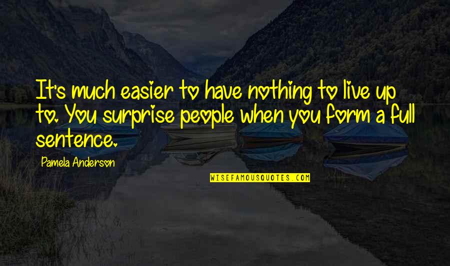 Dunfillan Quotes By Pamela Anderson: It's much easier to have nothing to live Dunfillan Quotes By Pamela Anderson: It's much easier to have nothing to live