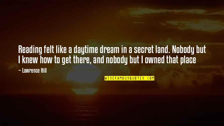 Dunford And Bradstreet Quotes By Lawrence Hill: Reading felt like a daytime dream in a Dunford And Bradstreet Quotes By Lawrence Hill: Reading felt like a daytime dream in a