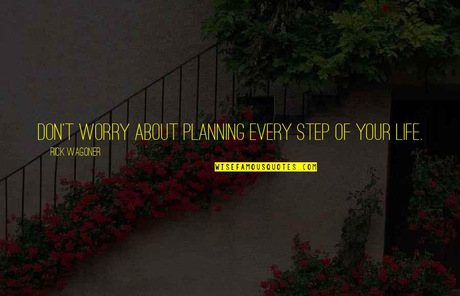 Dunford Bakery Quotes By Rick Wagoner: Don't worry about planning every step of your