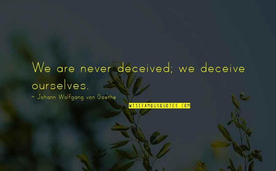 Dunford Flying Quotes By Johann Wolfgang Von Goethe: We are never deceived; we deceive ourselves.