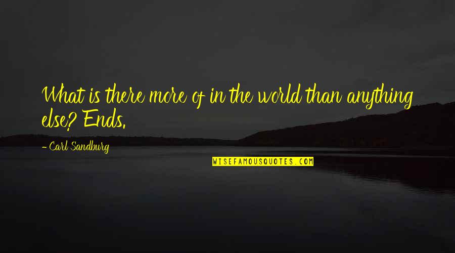 Dunfords Campbellford Quotes By Carl Sandburg: What is there more of in the world Dunfords Campbellford Quotes By Carl Sandburg: What is there more of in the world