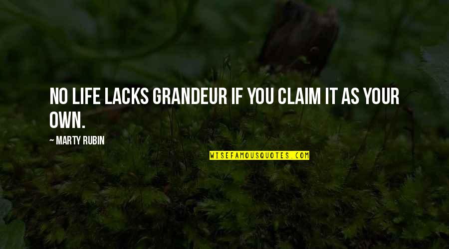 Dung Heaps Quotes By Marty Rubin: No life lacks grandeur if you claim it