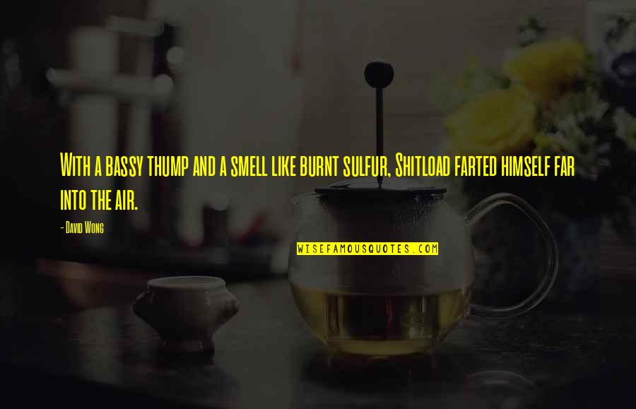 Dungalpitiya Quotes By David Wong: With a bassy thump and a smell like
