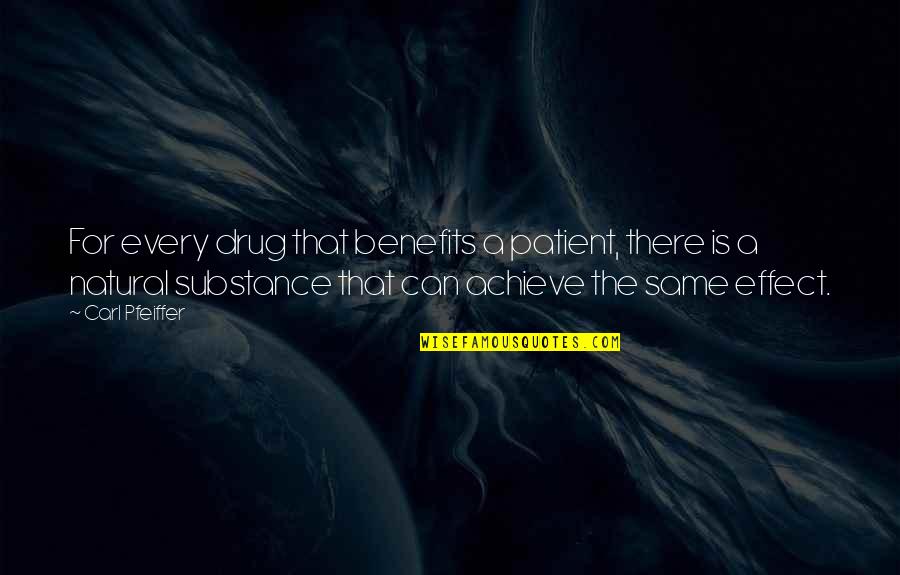 Dungannon Quotes By Carl Pfeiffer: For every drug that benefits a patient, there Dungannon Quotes By Carl Pfeiffer: For every drug that benefits a patient, there