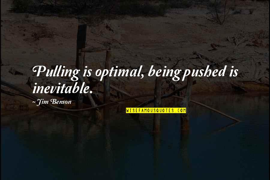 Dungarvan Golf Quotes By Jim Benson: Pulling is optimal, being pushed is inevitable. Dungarvan Golf Quotes By Jim Benson: Pulling is optimal, being pushed is inevitable.