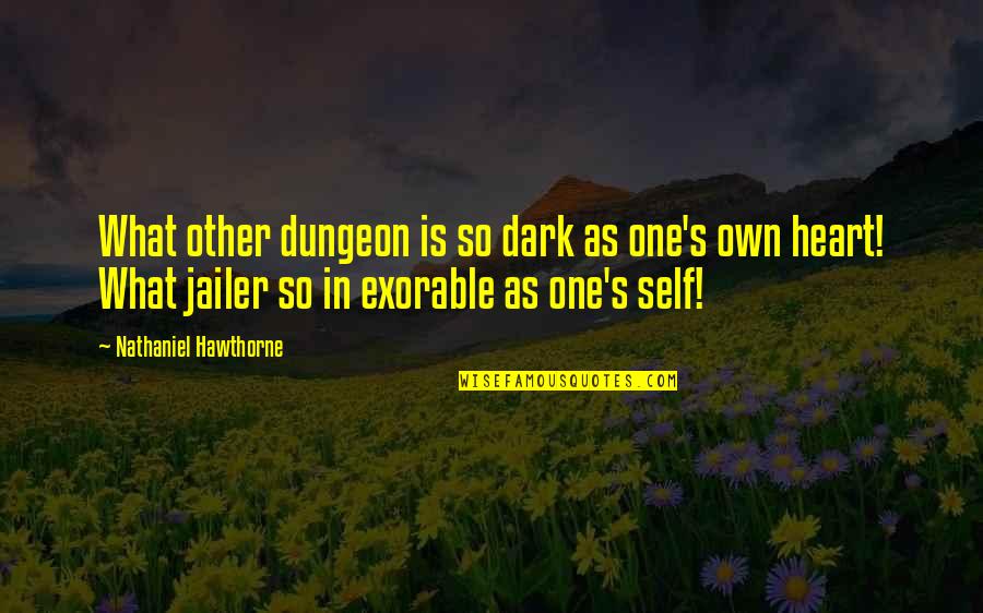 Dungeon The Dark Quotes By Nathaniel Hawthorne: What other dungeon is so dark as one's