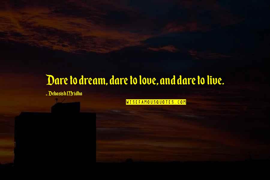 Dungeon Town Quotes By Debasish Mridha: Dare to dream, dare to love, and dare Dungeon Town Quotes By Debasish Mridha: Dare to dream, dare to love, and dare