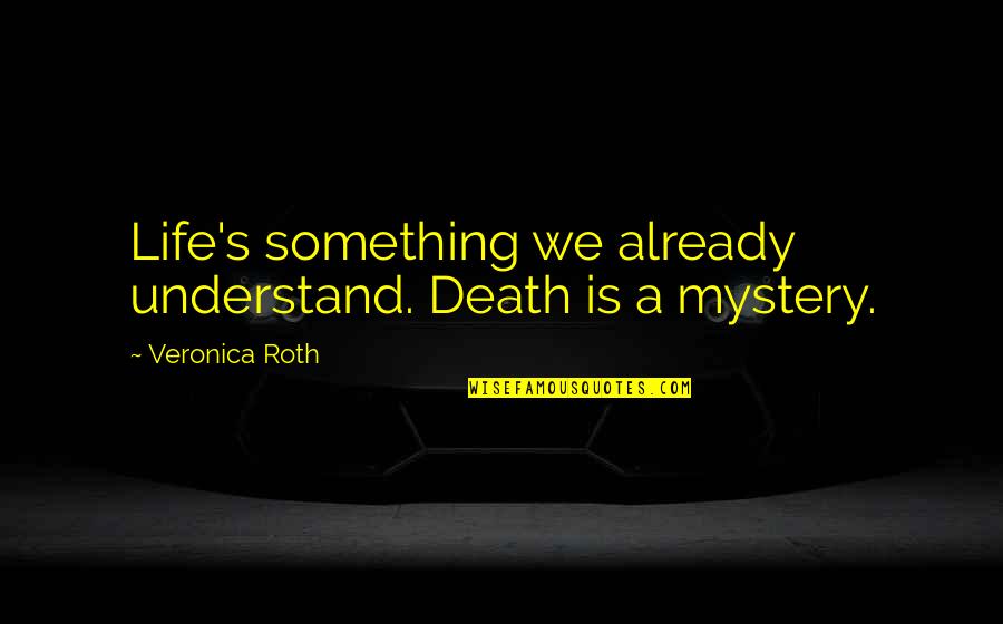 Dungeon Town Quotes By Veronica Roth: Life's something we already understand. Death is a Dungeon Town Quotes By Veronica Roth: Life's something we already understand. Death is a