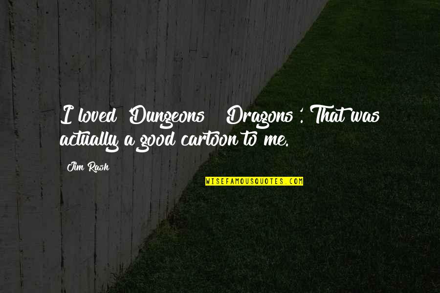 Dungeons And Dragons Cartoon Quotes By Jim Rash: I loved 'Dungeons & Dragons'. That was actually