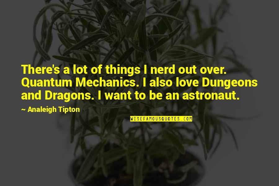 Dungeons And Dragons Quotes By Analeigh Tipton: There's a lot of things I nerd out