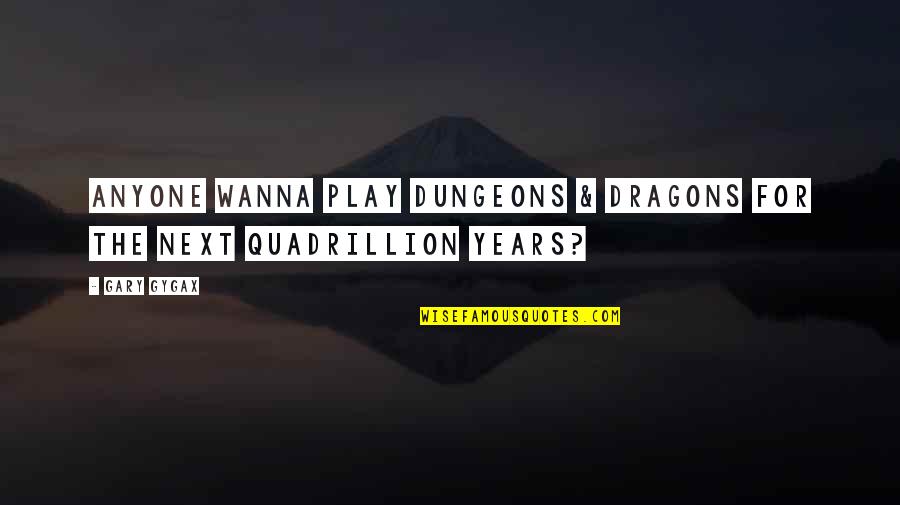 Dungeons And Dragons Quotes By Gary Gygax: Anyone wanna play Dungeons & Dragons for the