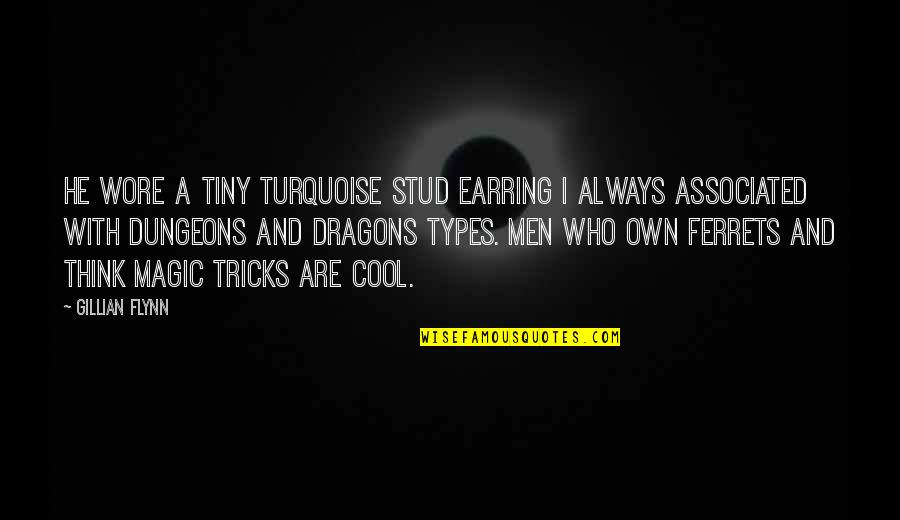 Dungeons And Dragons Quotes By Gillian Flynn: He wore a tiny turquoise stud earring I