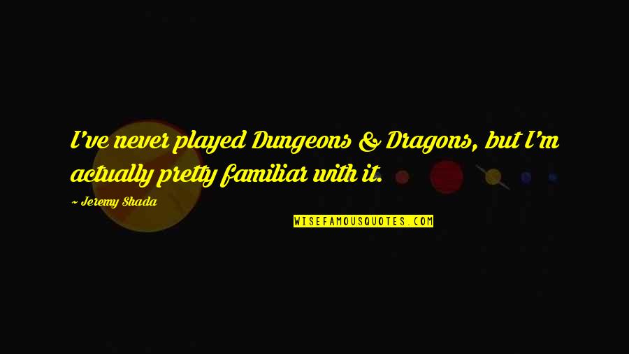 Dungeons And Dragons Quotes By Jeremy Shada: I've never played Dungeons & Dragons, but I'm