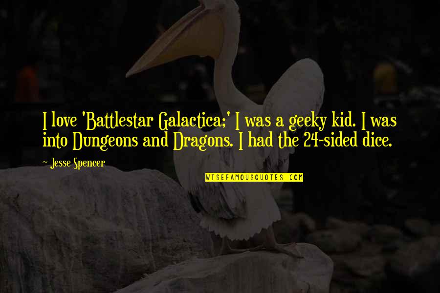 Dungeons And Dragons Quotes By Jesse Spencer: I love 'Battlestar Galactica;' I was a geeky