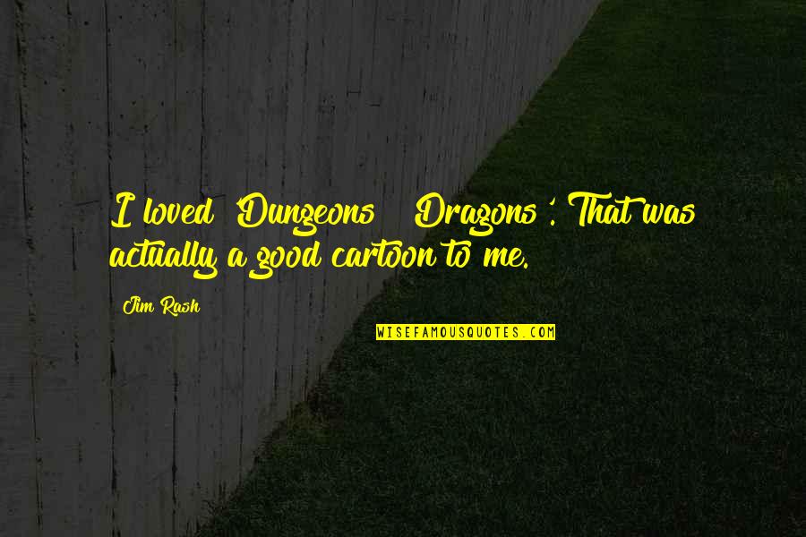 Dungeons And Dragons Quotes By Jim Rash: I loved 'Dungeons & Dragons'. That was actually