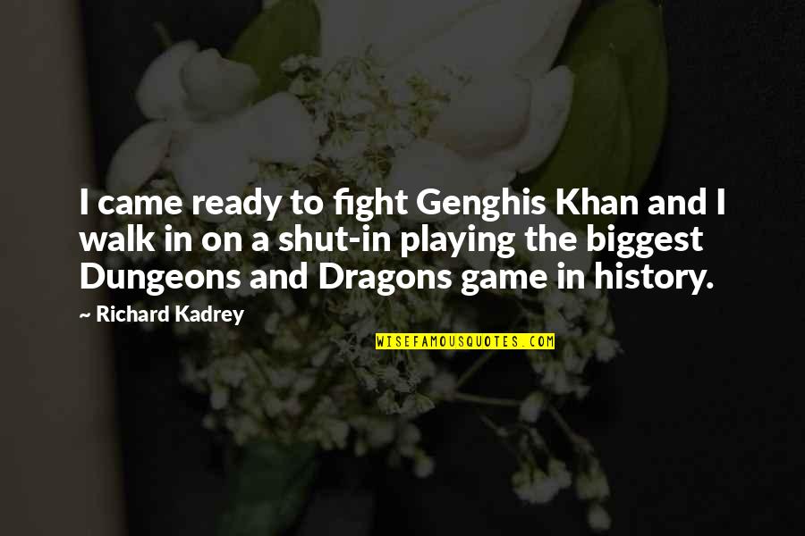 Dungeons And Dragons Quotes By Richard Kadrey: I came ready to fight Genghis Khan and