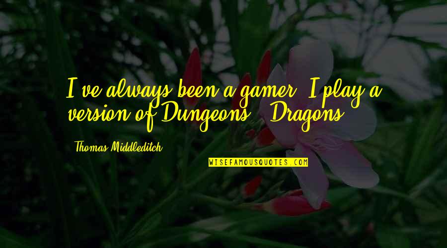 Dungeons And Dragons Quotes By Thomas Middleditch: I've always been a gamer. I play a