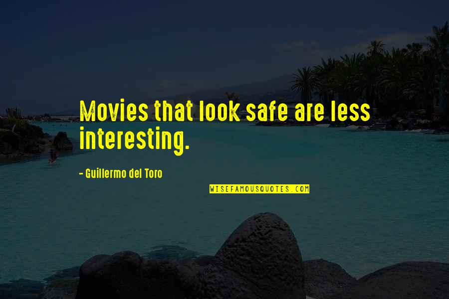 Dungerees Quotes By Guillermo Del Toro: Movies that look safe are less interesting.