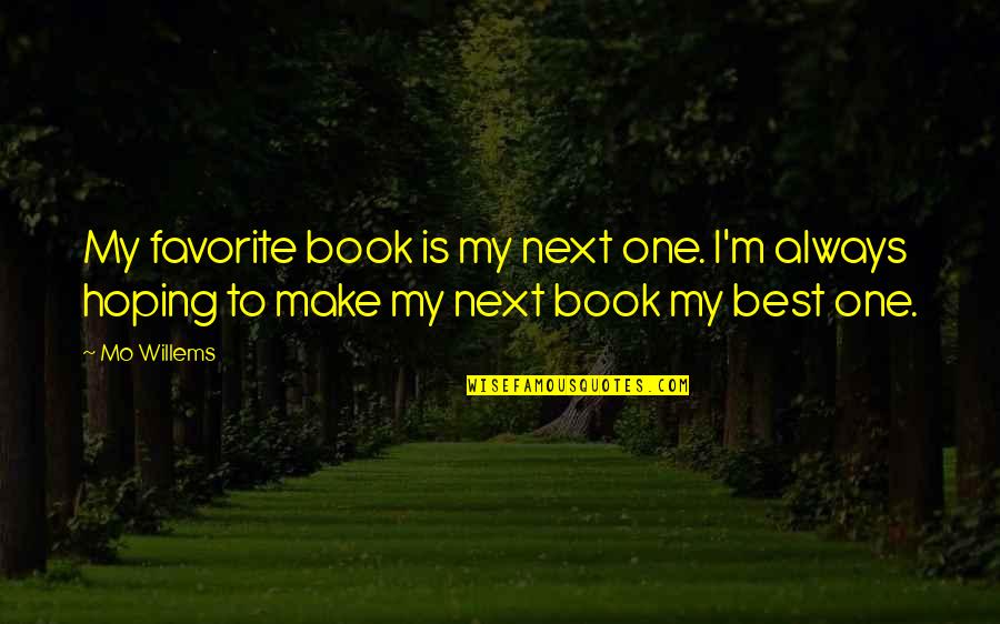 Dungworth Park Quotes By Mo Willems: My favorite book is my next one. I'm