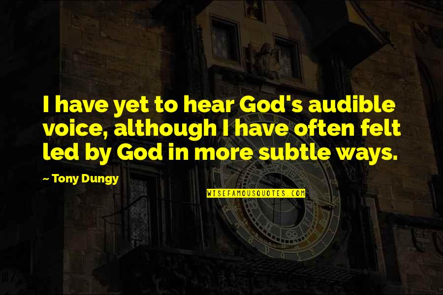 Dungy Quotes By Tony Dungy: I have yet to hear God's audible voice,