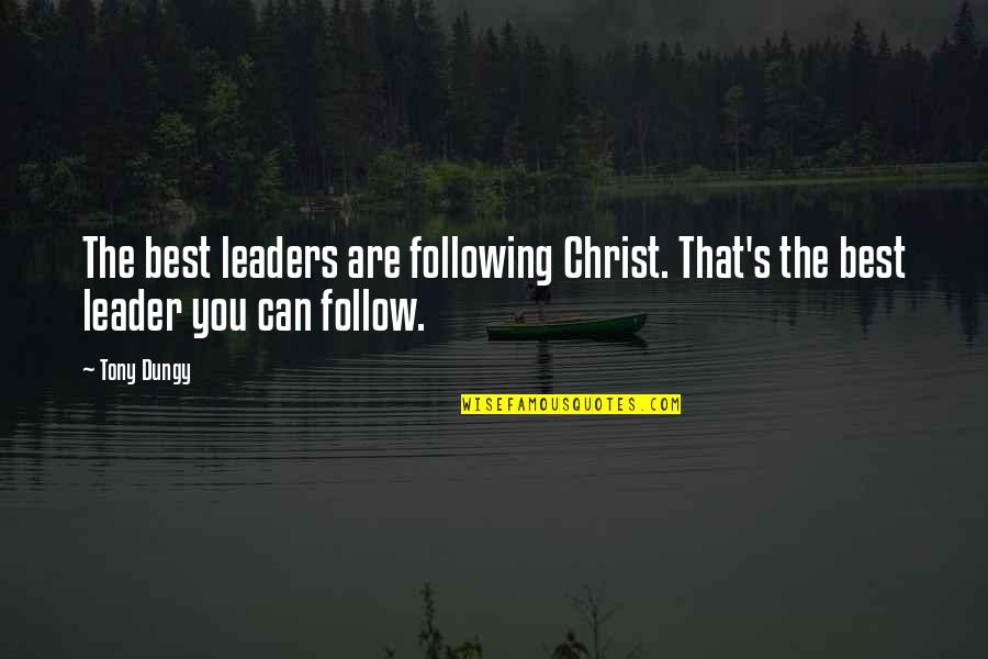 Dungy Quotes By Tony Dungy: The best leaders are following Christ. That's the