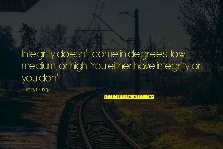 Dungy Quotes By Tony Dungy: Integrity doesn't come in degrees: low, medium, or