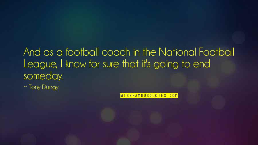 Dungy Quotes By Tony Dungy: And as a football coach in the National