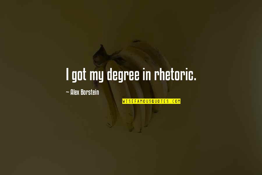 Dunhams Sporting Goods Quotes By Alex Borstein: I got my degree in rhetoric. Dunhams Sporting Goods Quotes By Alex Borstein: I got my degree in rhetoric.