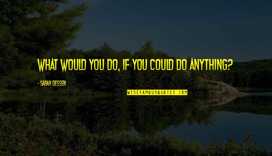Dunia Berputar Quotes By Sarah Dessen: What would you do, if you could do