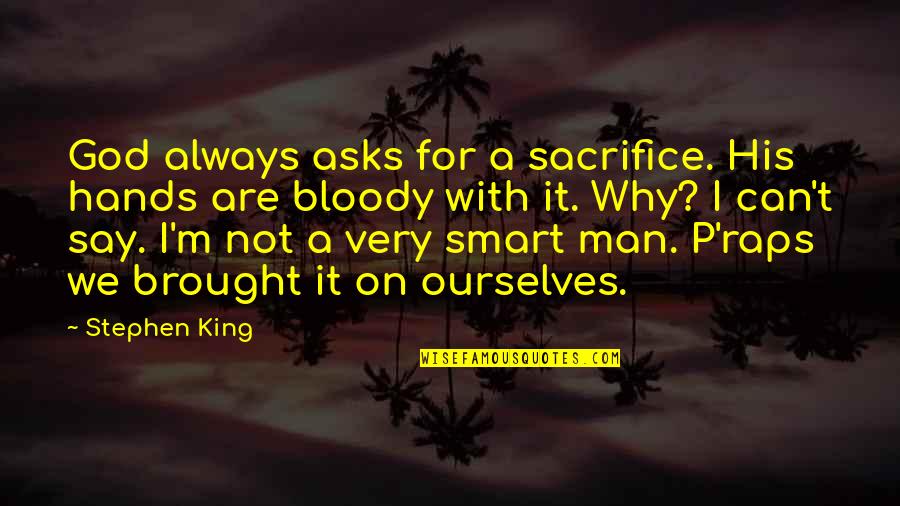 Dunia Berputar Quotes By Stephen King: God always asks for a sacrifice. His hands
