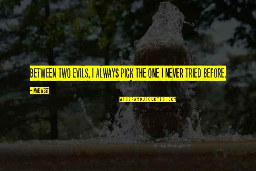 Dunia Elvir Quotes By Mae West: Between two evils, I always pick the one