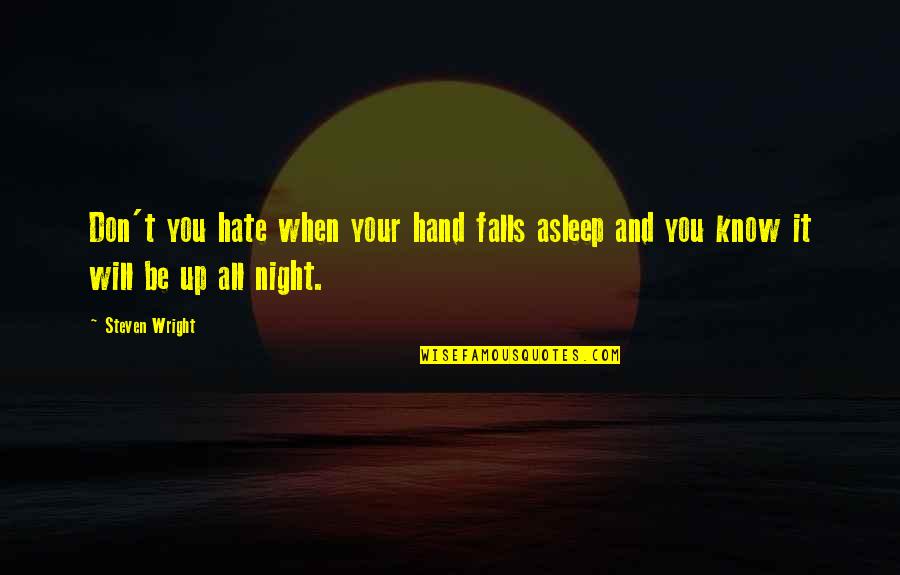 Dunicel Quotes By Steven Wright: Don't you hate when your hand falls asleep